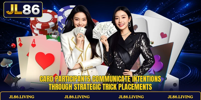 Card participants communicate intentions through strategic trick placements Card participants communicate intentions through strategic trick placements
