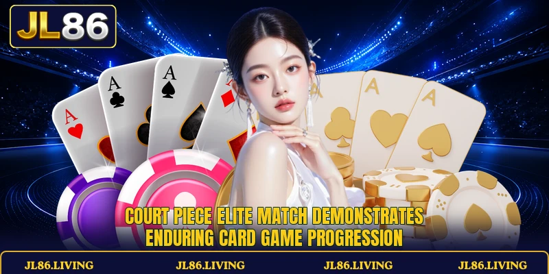 Court Piece Elite Match demonstrates enduring card game progression Court Piece Elite Match demonstrates enduring card game progression