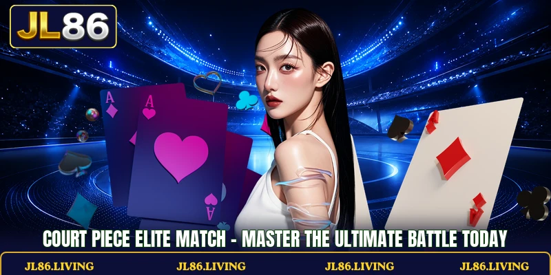 Court Piece Elite Match – Master The Ultimate Battle Today