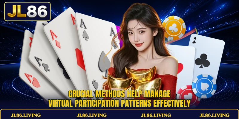 Crucial methods help manage virtual participation patterns effectively