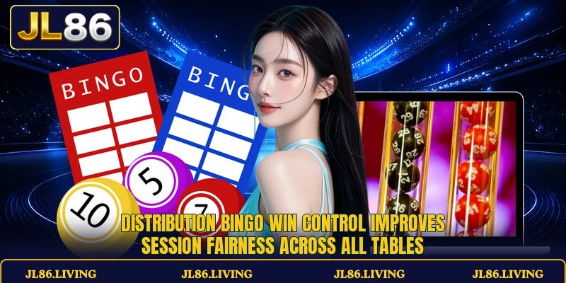 Distribution Bingo Win control improves session fairness across all tables Distribution Bingo Win control improves session fairness across all tables