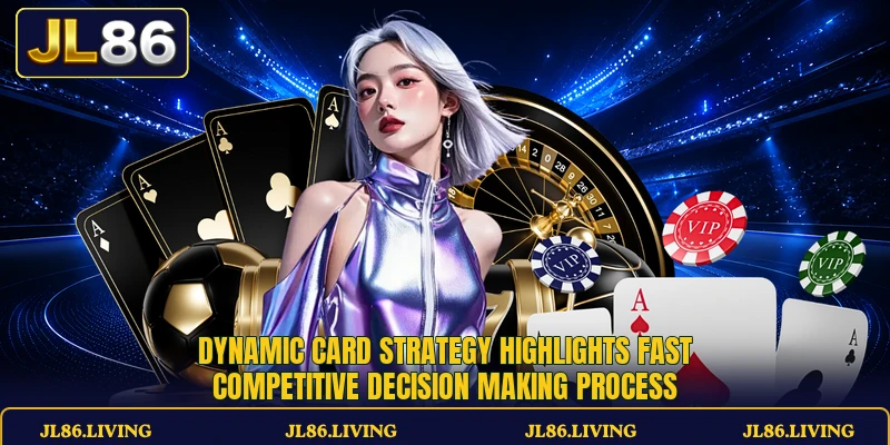 Dynamic card strategy highlights fast competitive decision making process Dynamic card strategy highlights fast competitive decision making process