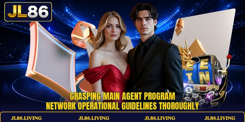 Grasping main agent program network operational guidelines thoroughly