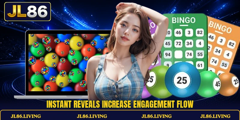 Instant reveals increase engagement flow