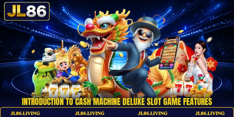 Introduction to Cash Machine Deluxe slot game features Introduction to Cash Machine Deluxe slot game features