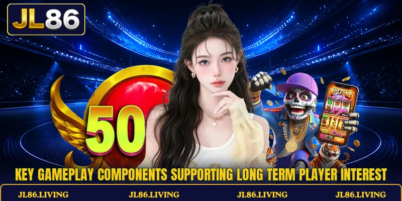 Key gameplay components supporting long term player interest Key gameplay components supporting long term player interest