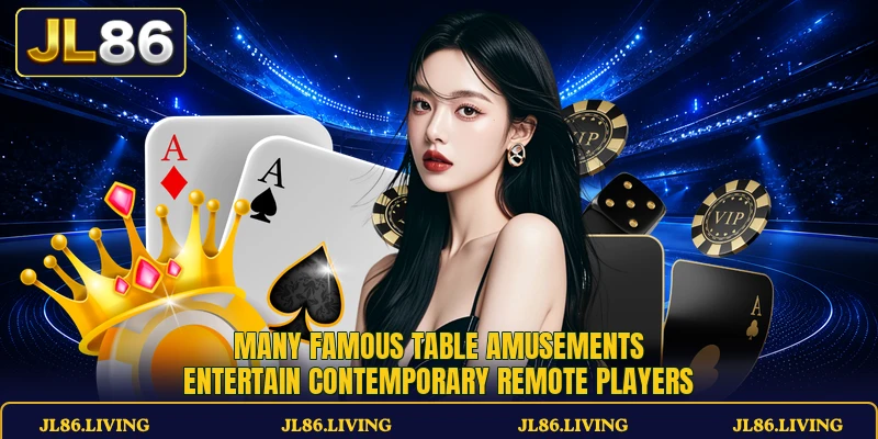 Many famous table amusements entertain contemporary remote players