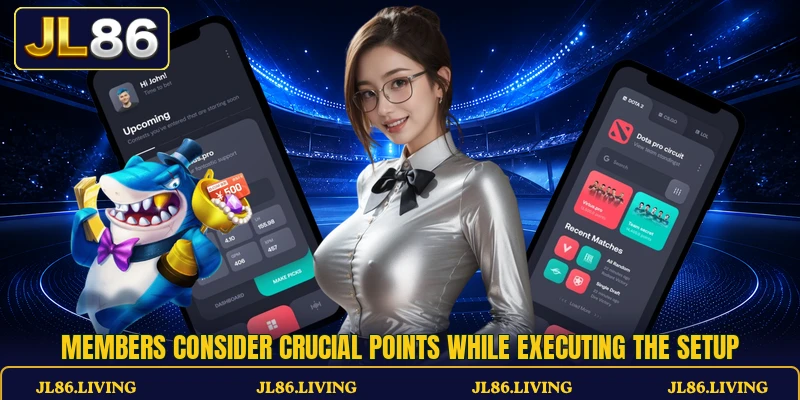Members consider crucial points while executing the setup