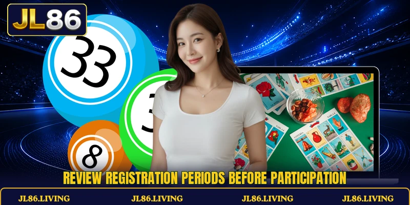 Review registration periods before participation Review registration periods before participation