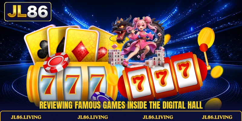 Reviewing famous games inside the digital hall Reviewing famous games inside the digital hall