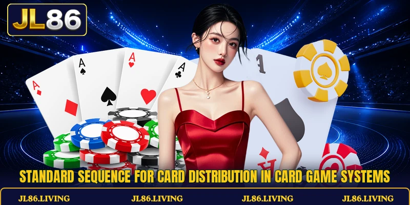 Standard sequence for card distribution in card game systems Standard sequence for card distribution in card game systems