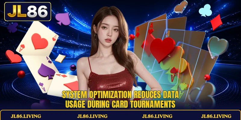 System optimization reduces data usage during card tournaments System optimization reduces data usage during card tournaments